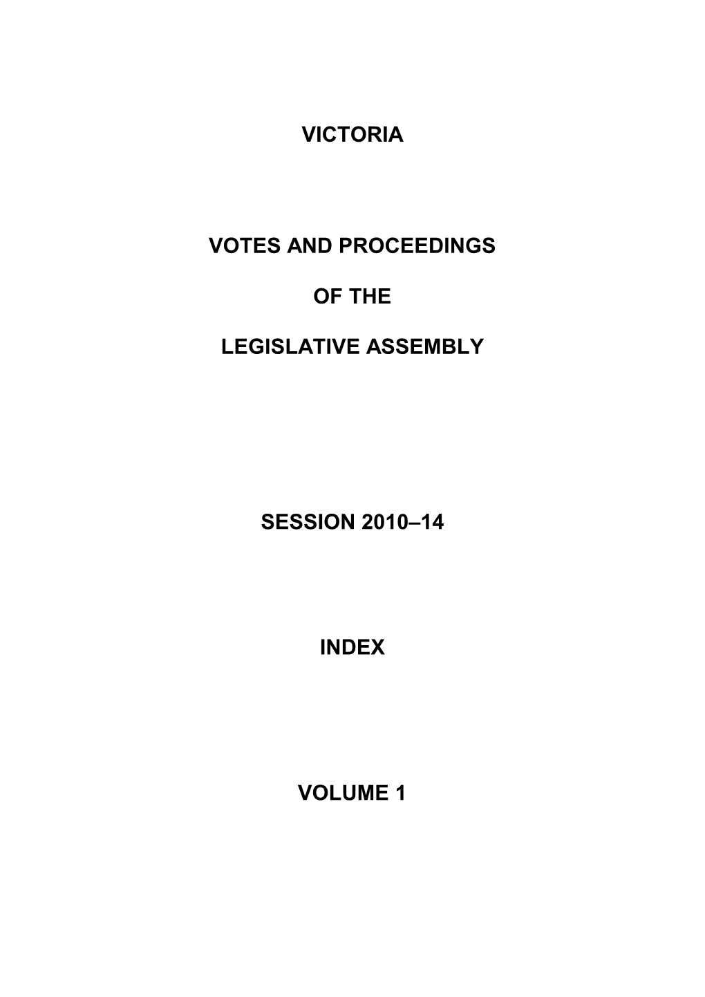 Victoria Votes and Proceedings of the Legislative Assembly Session 2010–14 Index Volume 1