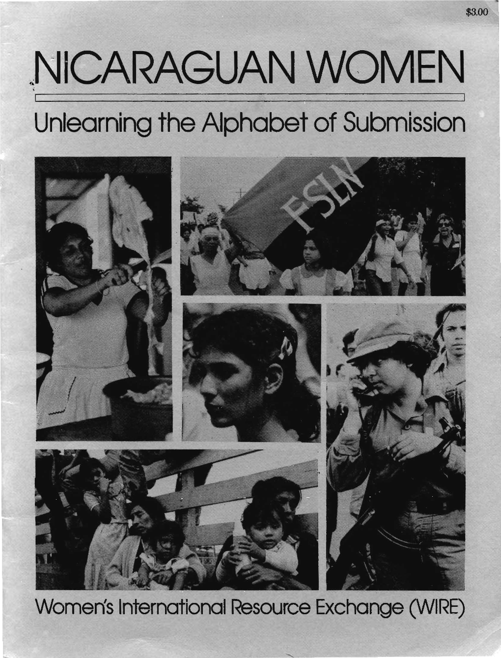 Nicaraguan Women: Unlearning the Alphabet of Submission Was Made Possible in Part by Fund- Ing from W.H