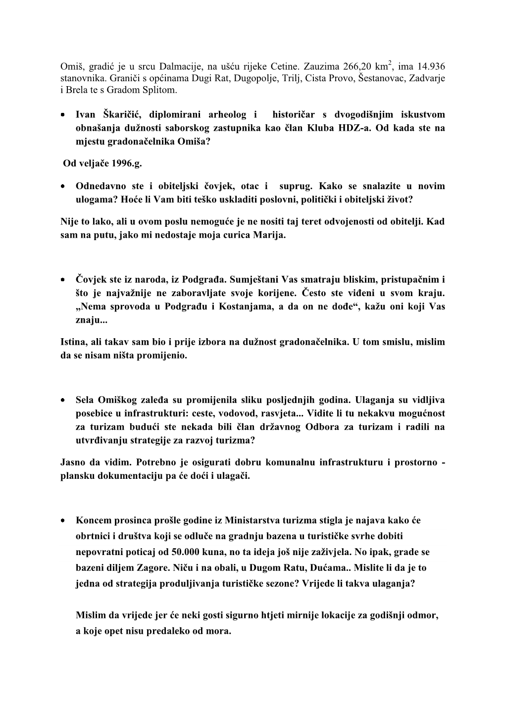 Omiš, Gradić Je U Srcu Dalmacije, Na Ušću Rijeke Cetine. Zauzima 266,20 Km2, Ima 14.936 Stanovnika