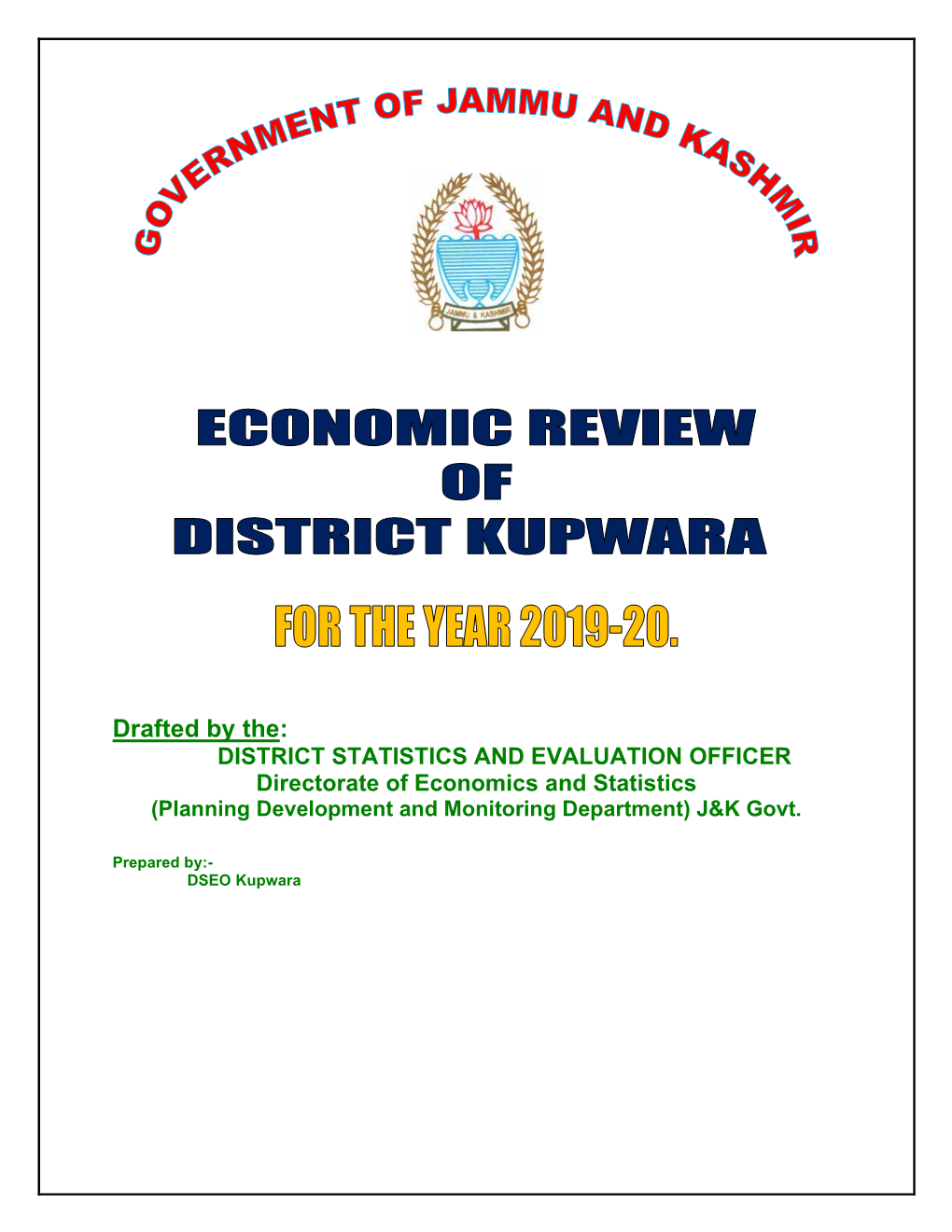 Drafted by The: DISTRICT STATISTICS and EVALUATION OFFICER Directorate of Economics and Statistics (Planning Development and Monitoring Department) J&K Govt
