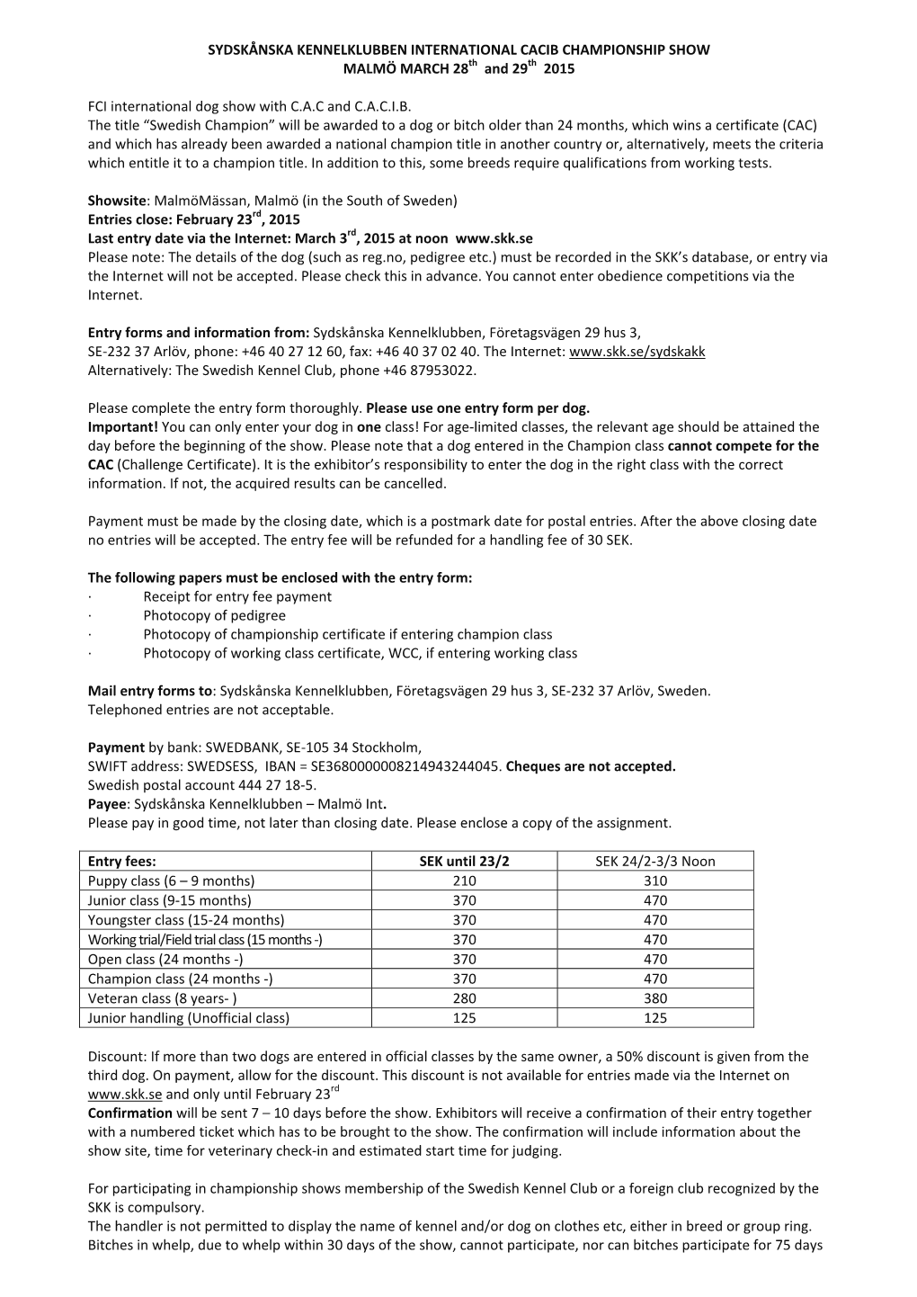 SYDSKÅNSKA KENNELKLUBBEN INTERNATIONAL CACIB CHAMPIONSHIP SHOW MALMÖ MARCH 28Th and 29Th 2015
