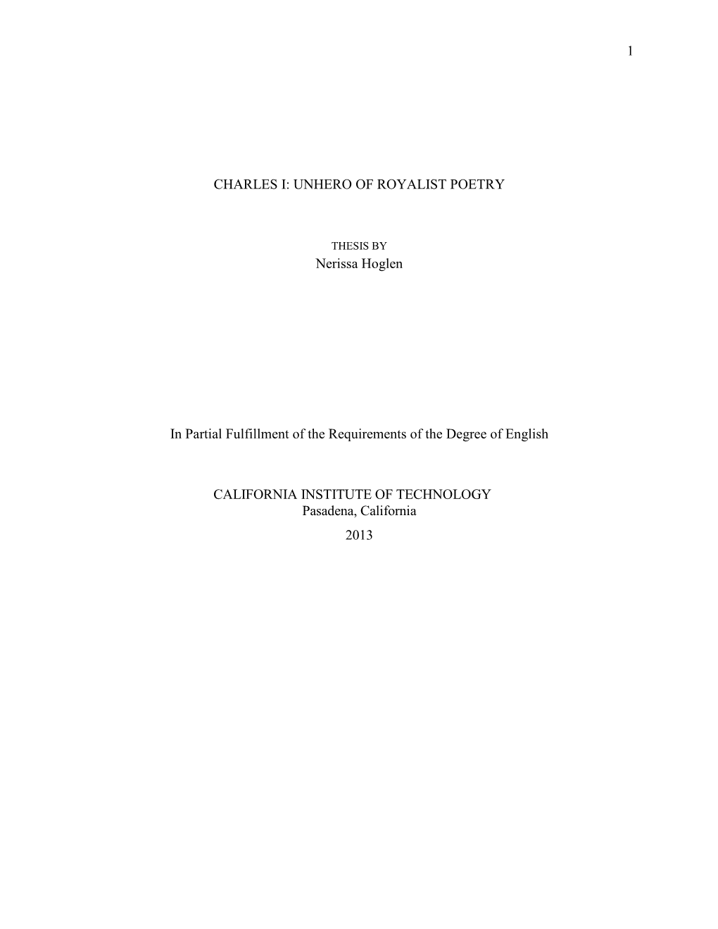 1 CHARLES I: UNHERO of ROYALIST POETRY Nerissa Hoglen in Partial Fulfillment of the Requirements of the Degree of English CALIFO