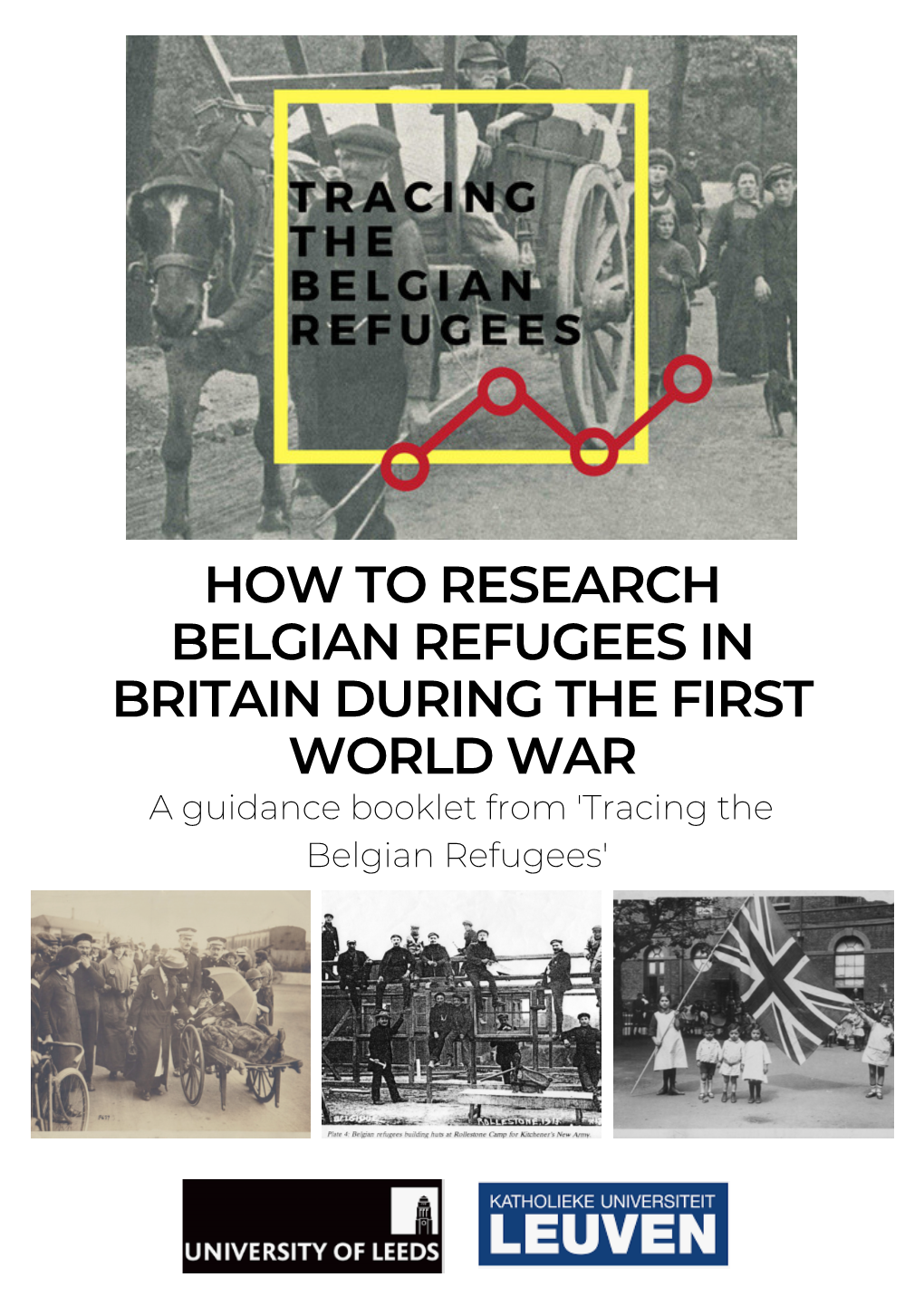 HOW to RESEARCH BELGIAN REFUGEES in BRITAIN DURING the FIRST WORLD WAR a Guidance Booklet from 'Tracing the Belgian Refugees' Belgian Refugee Researcher Profiles