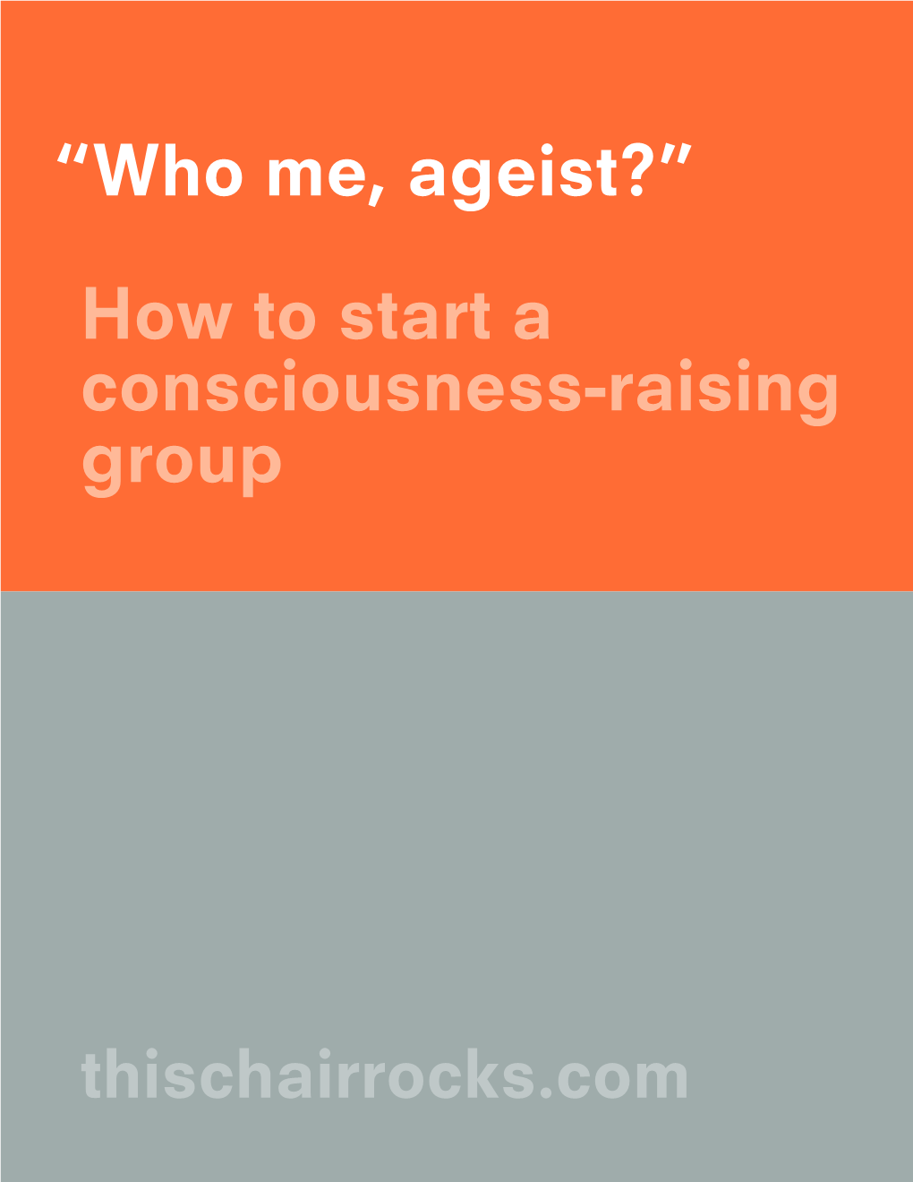 “Who Me, Ageist?” How to Start a Consciousness-Raising Group