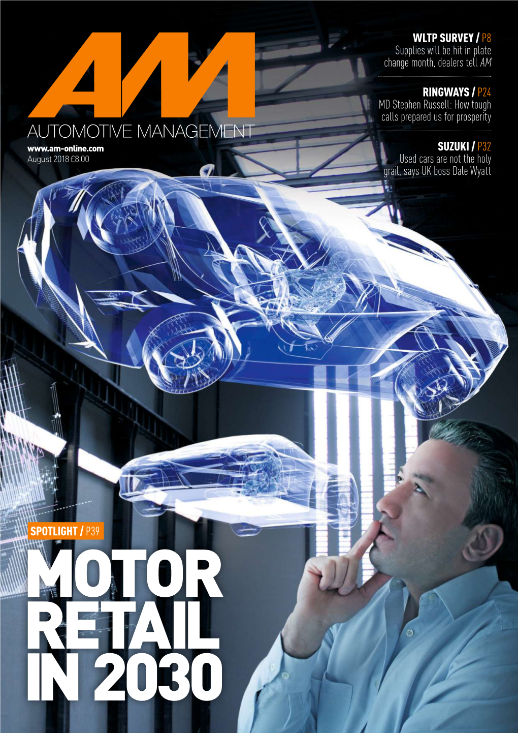 AUTOMOTIVE MANAGEMENT SUZUKI / P32 August 2018 £8.00 Used Cars Are Not the Holy Grail, Says UK Boss Dale Wyatt