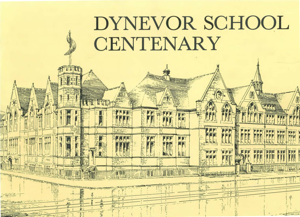 DYNEVOR SCHOOL CENTENARY ' Editorial Committee: DYNEVOR SCHOOL Foreword G