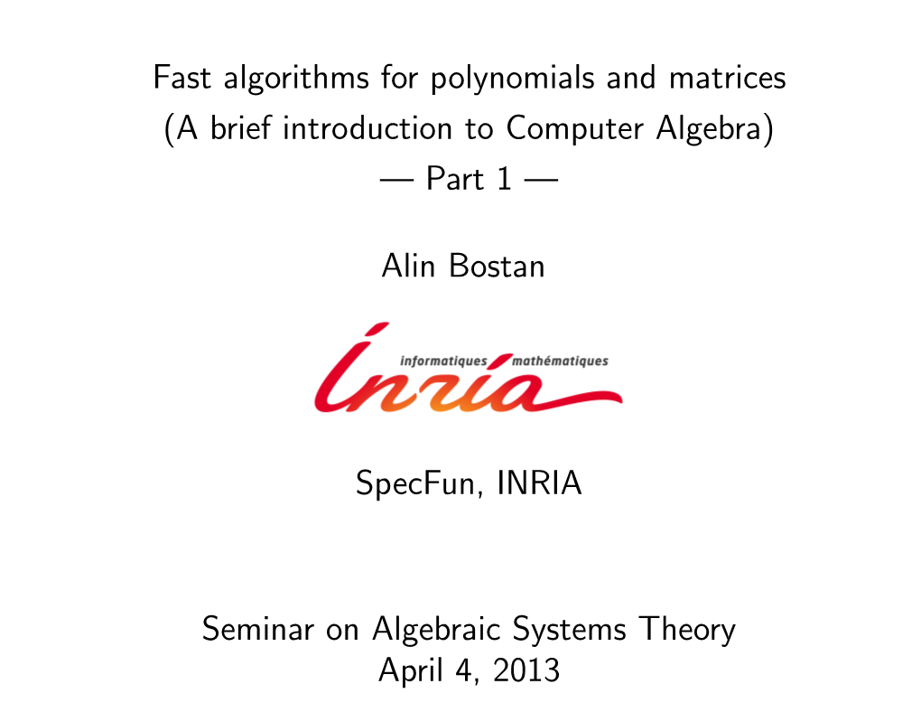 Fast Algorithms for Polynomials and Matrices (A Brief Introduction to Computer Algebra) — Part 1 — Alin Bostan Specfun, INRI