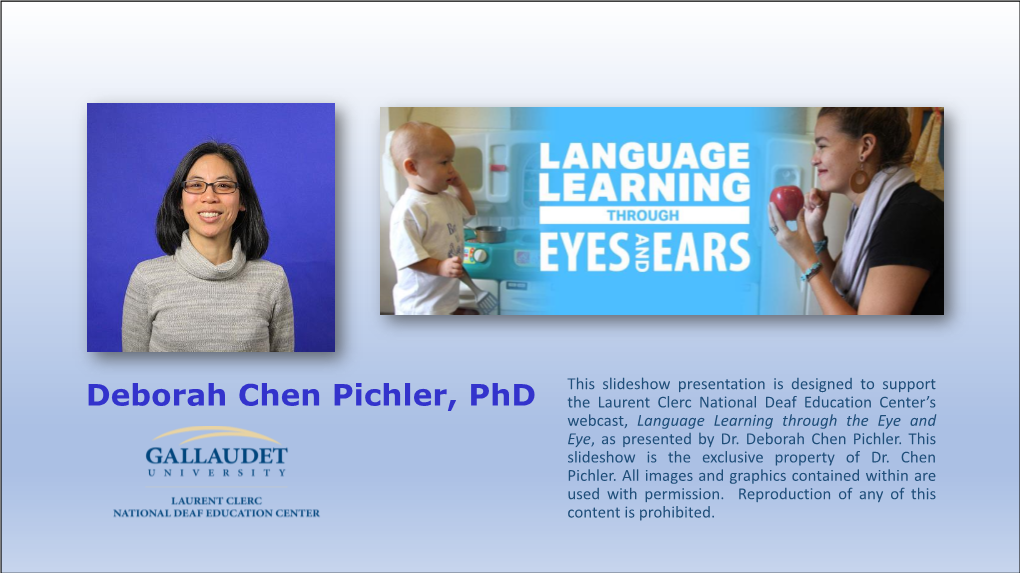 Deborah Chen Pichler, Phd the Laurent Clerc National Deaf Education Center’S Webcast, Language Learning Through the Eye and Eye, As Presented by Dr