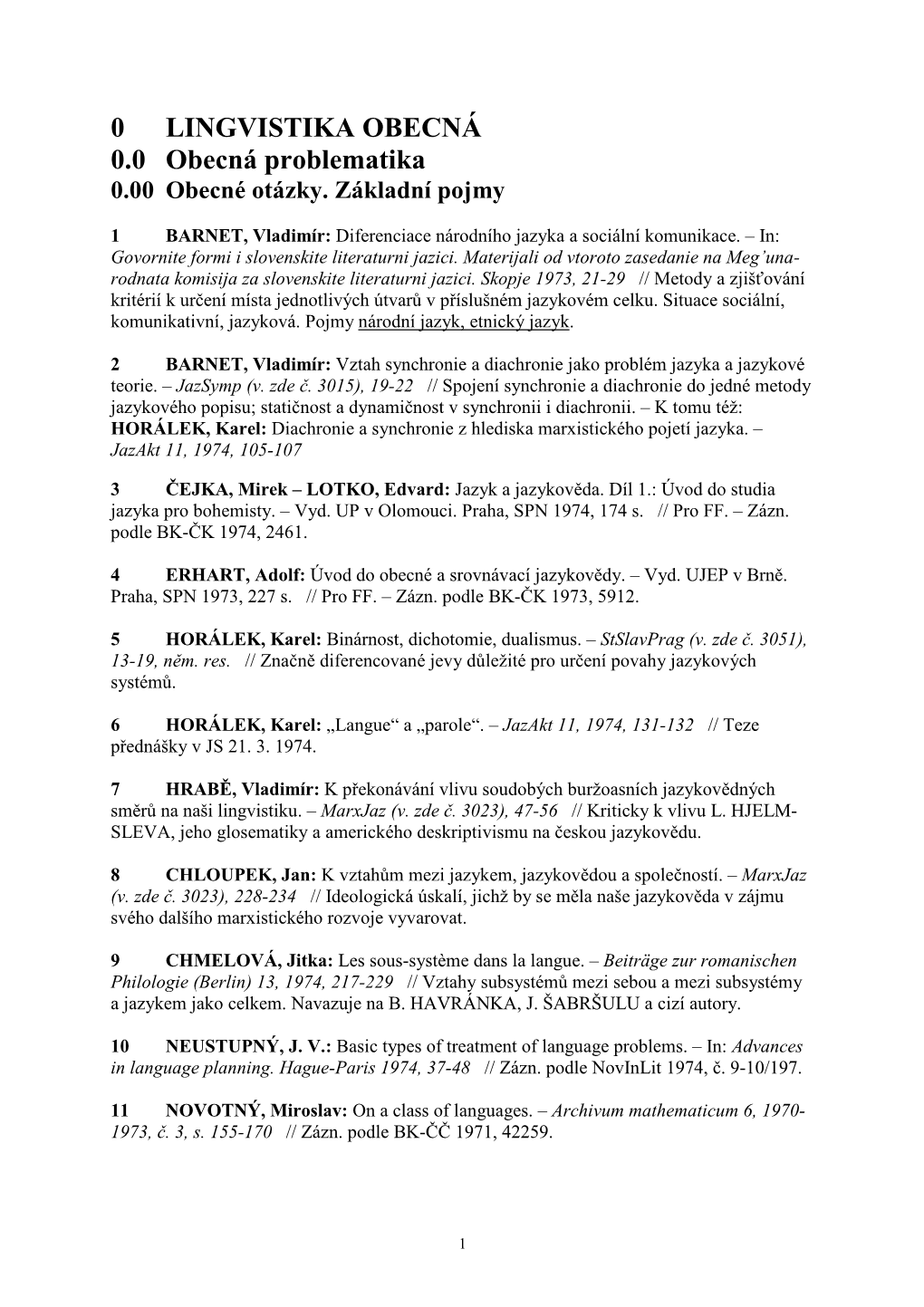 0 LINGVISTIKA OBECNÁ 0.0 Obecná Problematika 0.00 Obecné Otázky