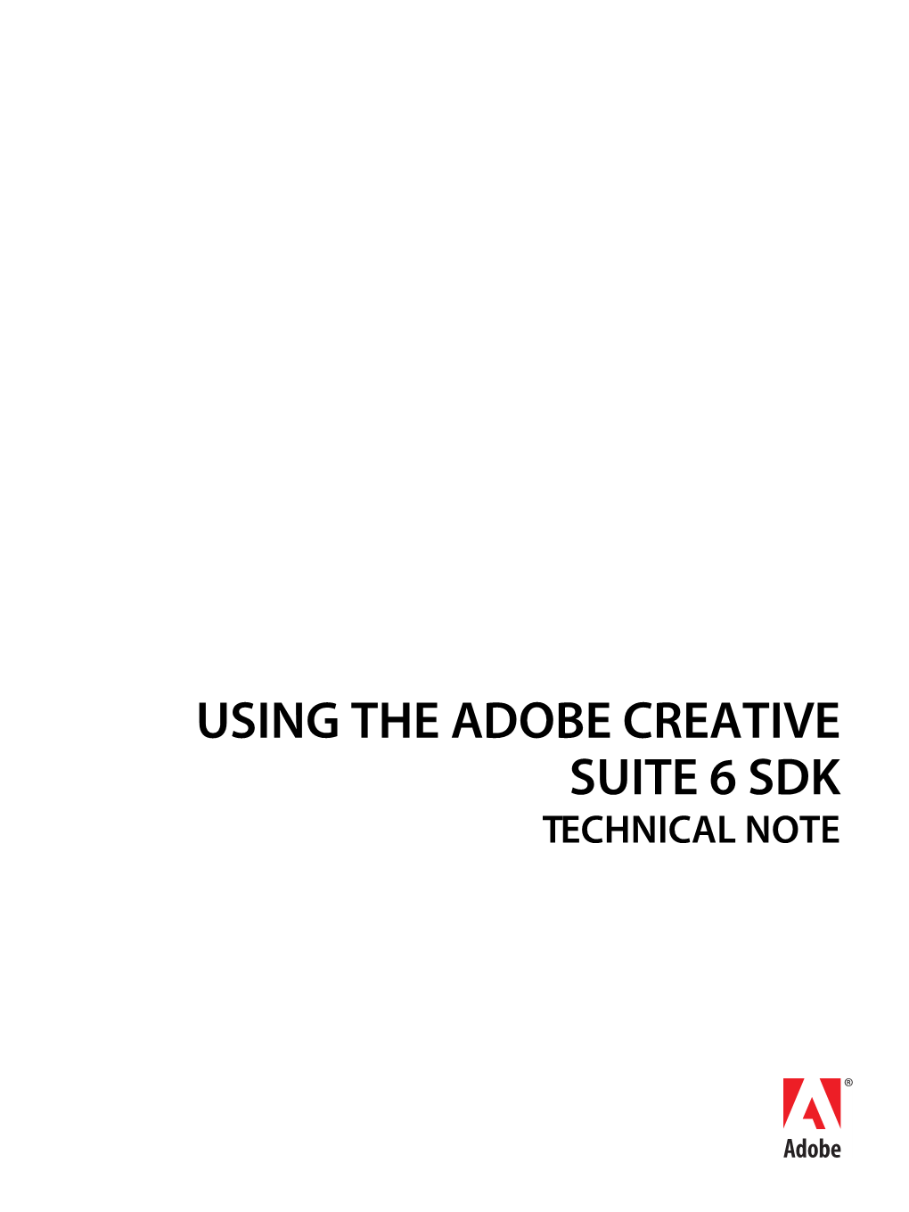 USING the ADOBE CREATIVE SUITE 6 SDK TECHNICAL NOTE © 2012 Adobe Systems Incorporated