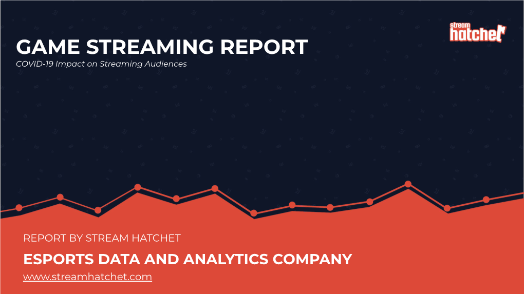 GAME STREAMING REPORT COVID-19 Impact on Streaming Audiences
