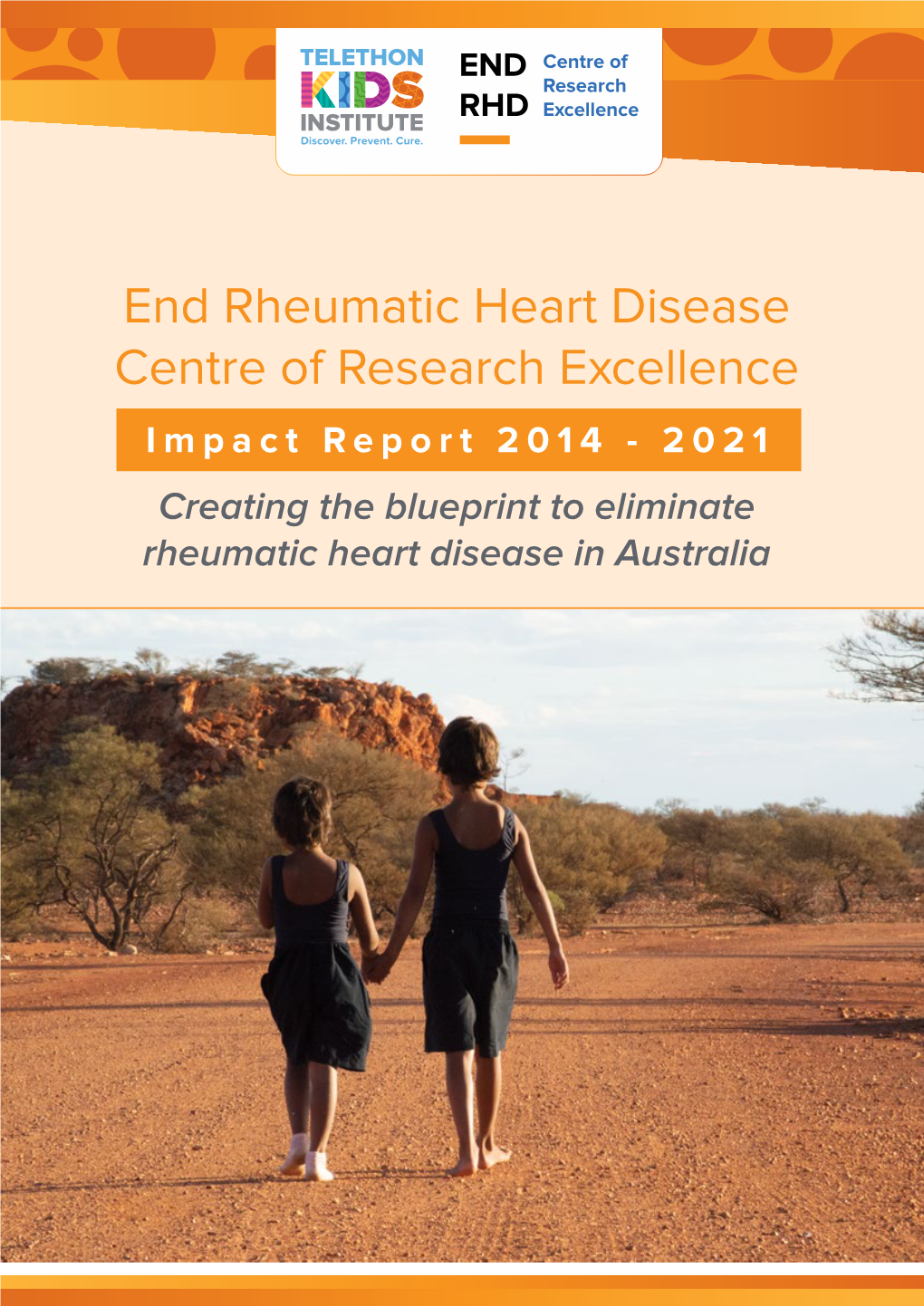 END RHD Centre of Research Excellence (END RHD CRE), Was Funded by a Grant from the National ACKNOWLEDGEMENTS 2 Health and Medical Research Council (NHMRC)