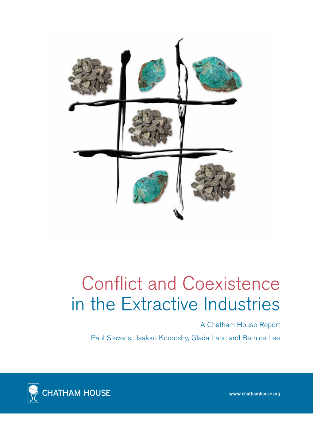 Conflict and Coexistence in the Extractive Industries Paul Stevens, Jaakko Kooroshy, Glada Lahn and Bernice Lee