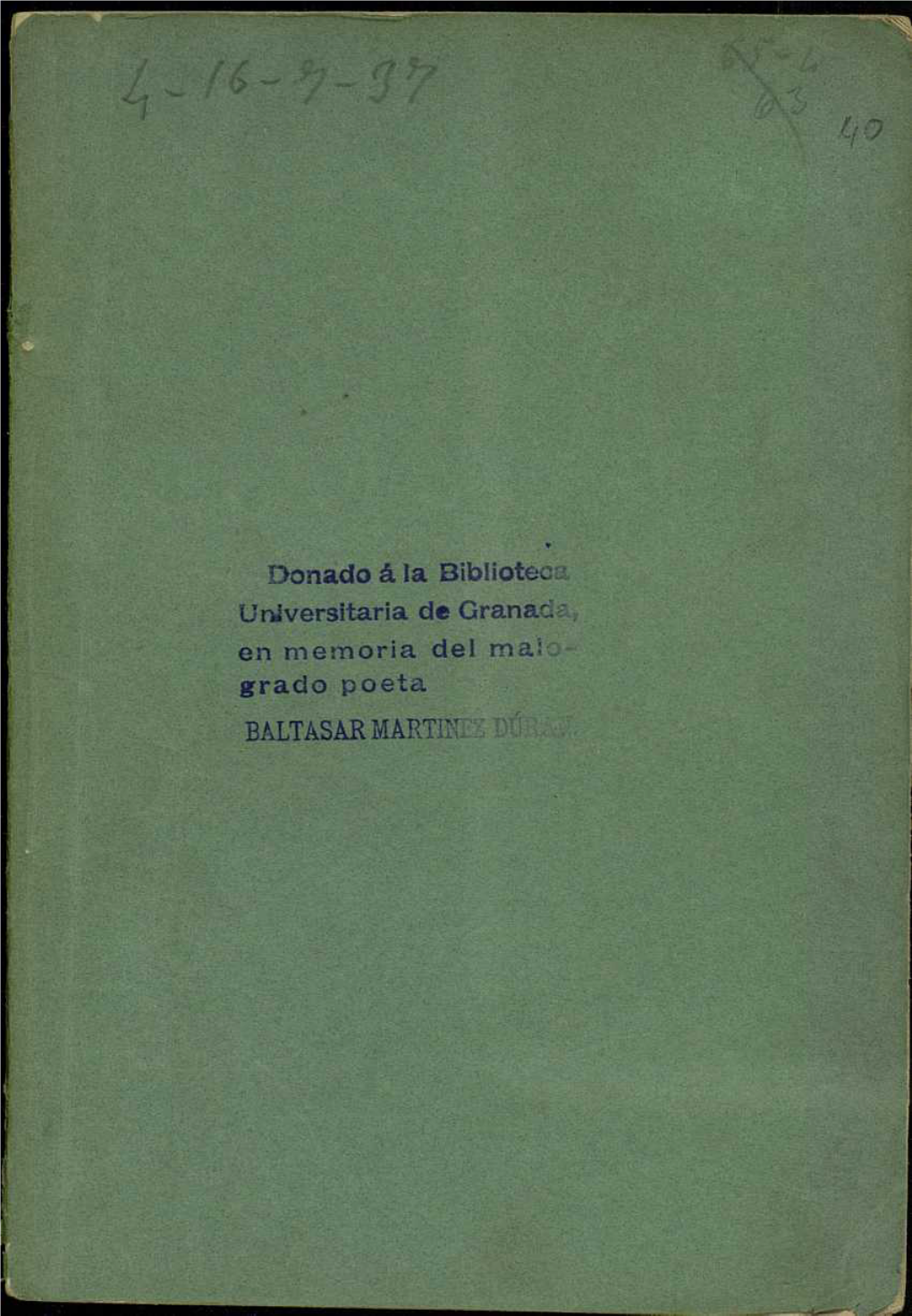 Donado Á La Biblioteca Universitaria De Granad- En Memoria Dei Mal Grado Poeta BALTASAR MARTIR: O HISTORIA BE LA