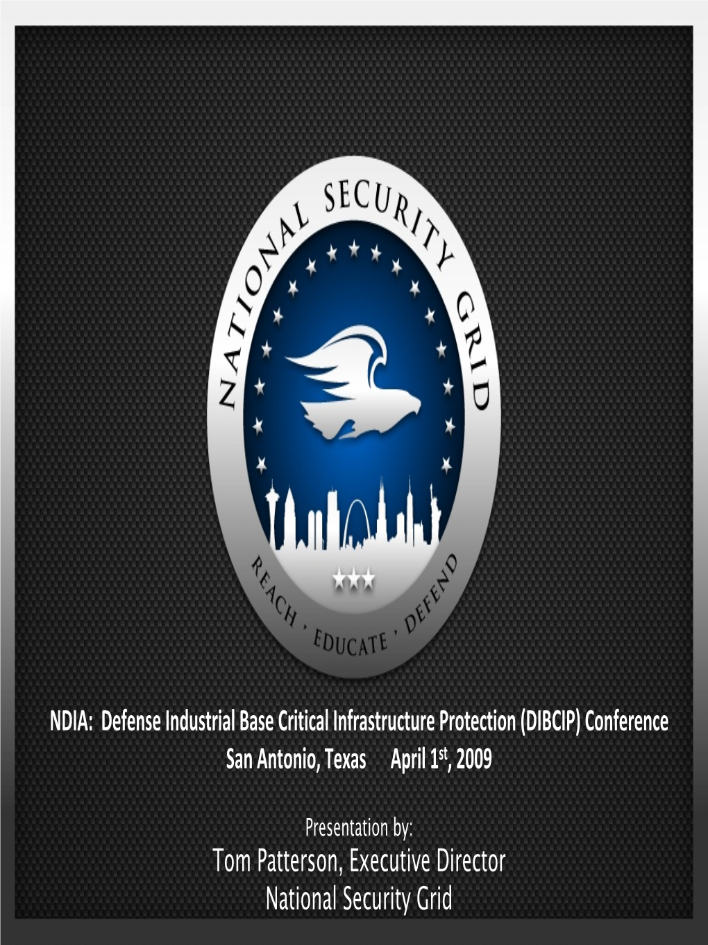 NDIA: Defense Industrial Base Critical Infrastructure Protection (DIBCIP) Conference San Antonio, Texas April 1St, 2009
