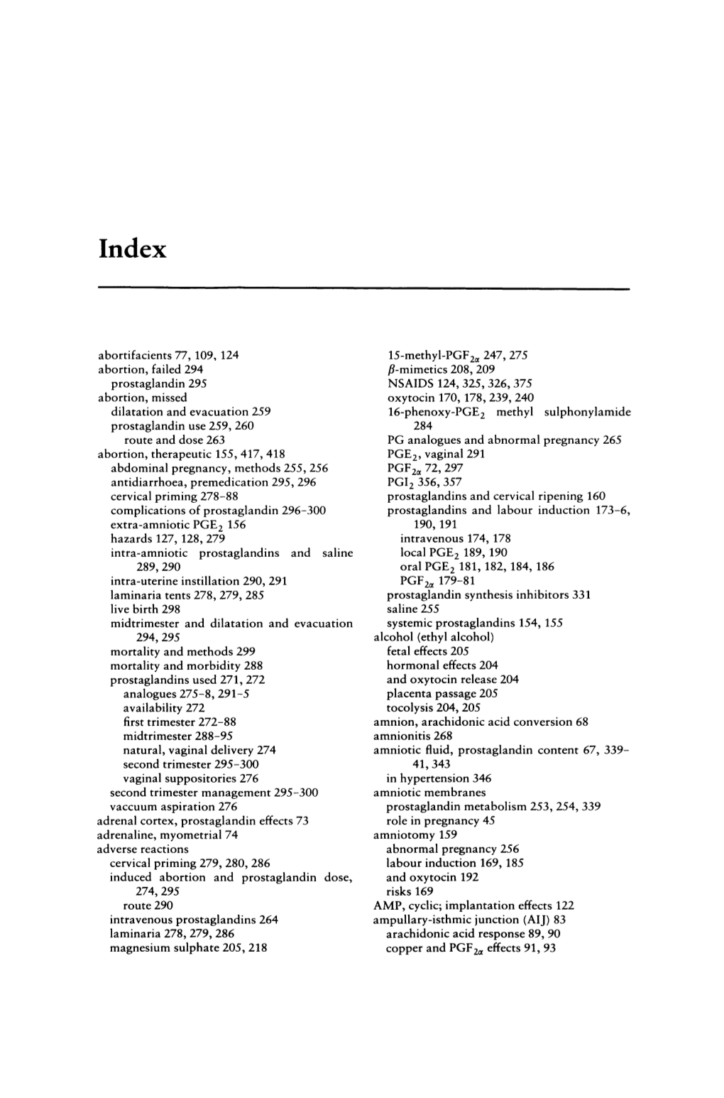 Abortifacients 77, 109, 124 Abortion, Failed 294 Prostaglandin 295