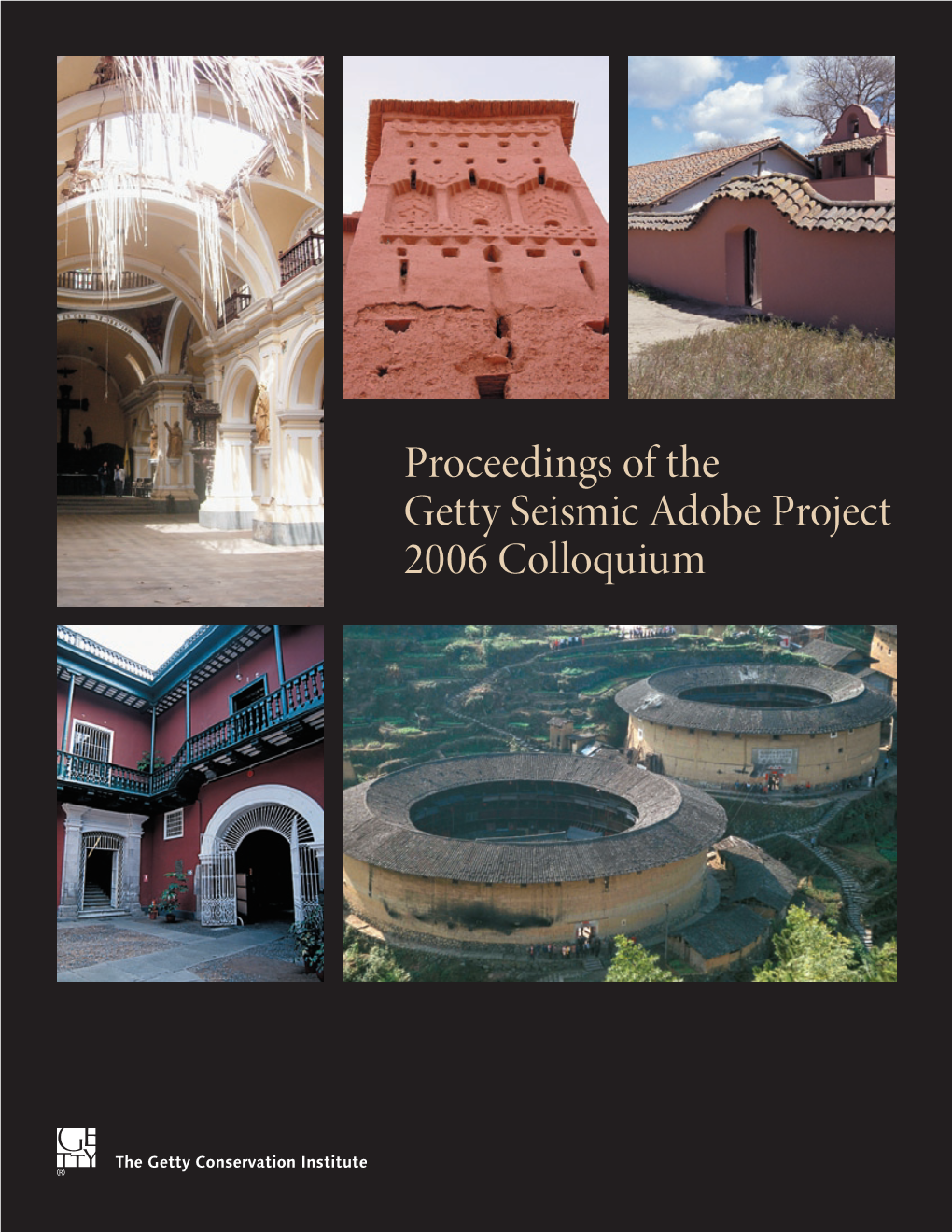 Proceedings of the Getty Seismic Adobe Project 2006 Colloquium Proceedings of the Getty Seismic Adobe Project 2006 Colloquium