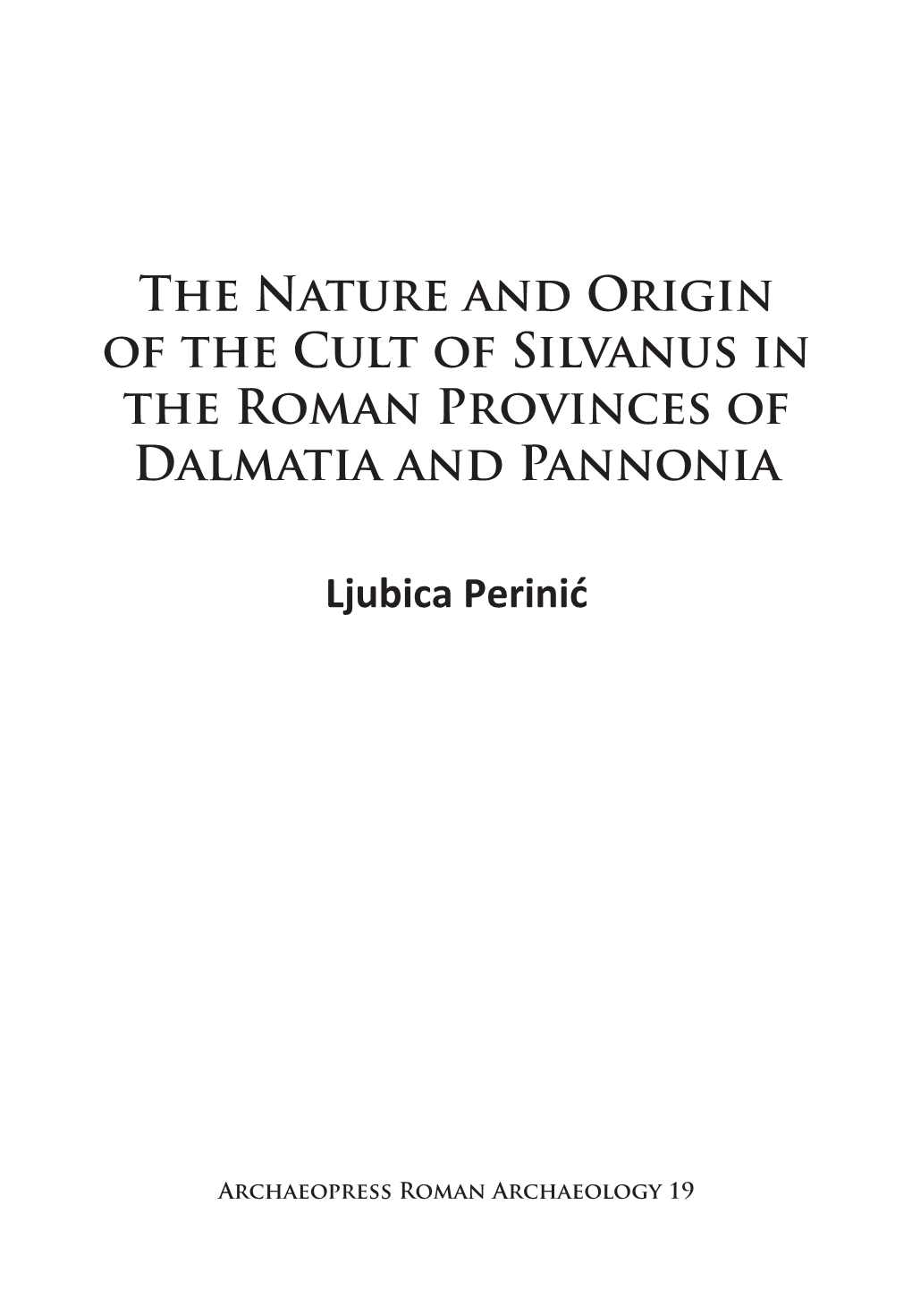 The Nature and Origin of the Cult of Silvanus in the Roman Provinces of Dalmatia and Pannonia