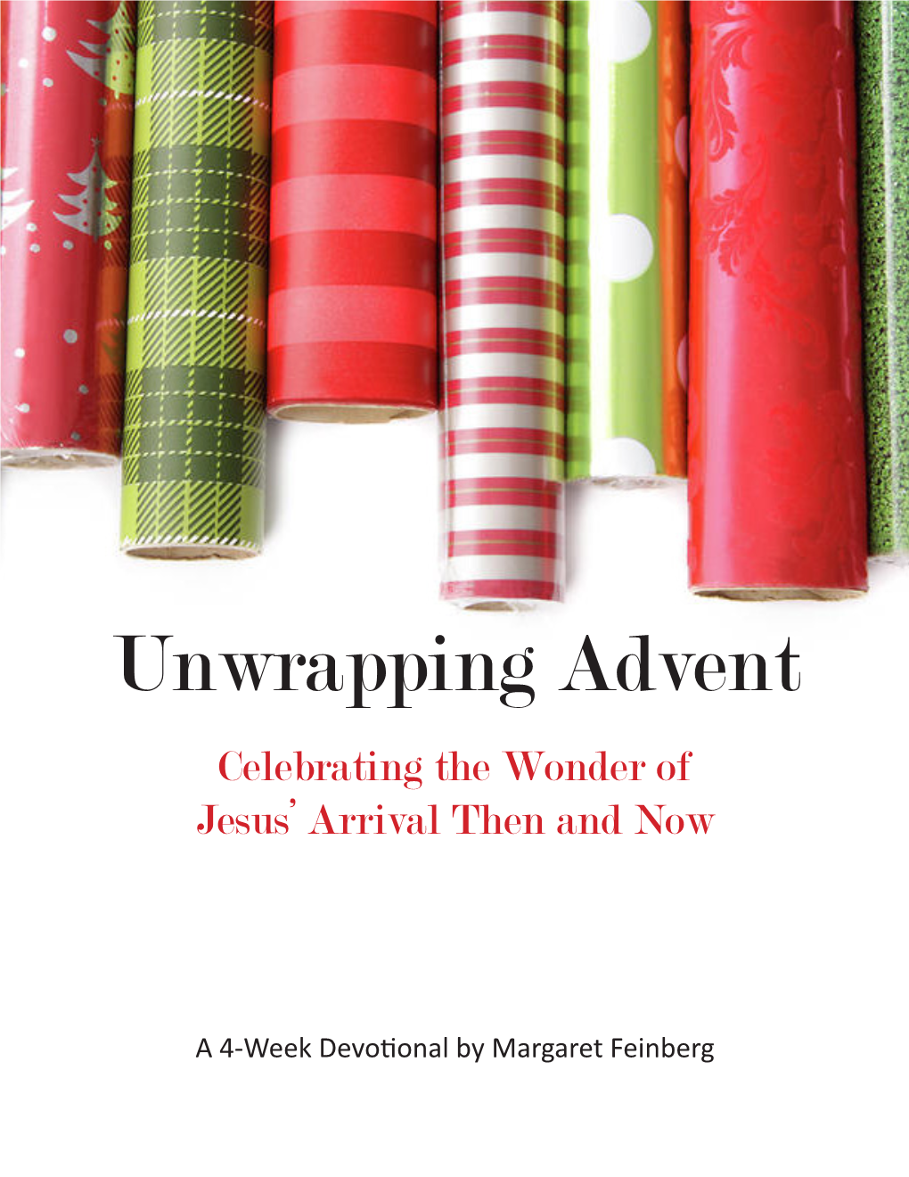 Unwrapping Advent Celebrating the Wonder of Jesus’ Arrival Then and Now