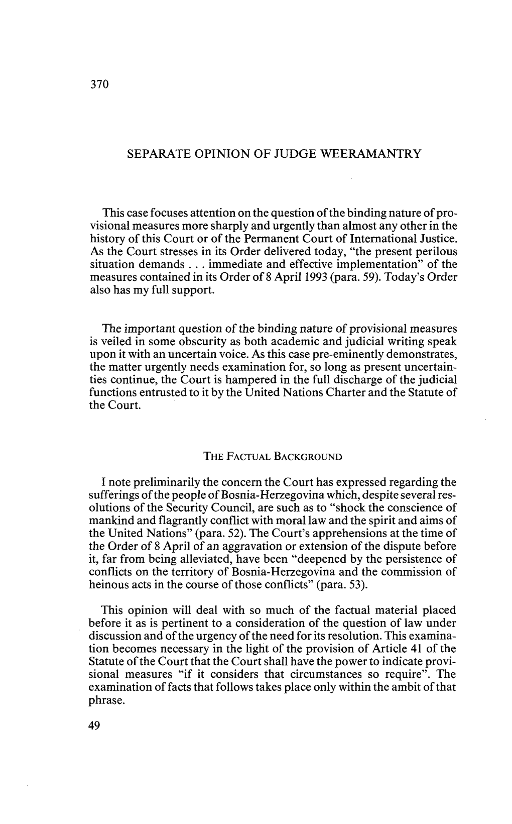 SEPARATE OPINION of JUDGE WEERAMANTRY This Case Focuses Attention on the Question of the Binding Nature of Pro- Visional Measure