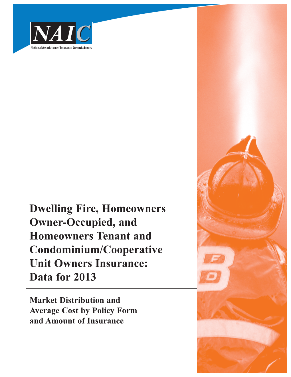 Dwelling Fire, Homeowners Owner-Occupied, and Homeowners Tenant and Condominium/Cooperative Unit Owners Insurance: Data for 2013