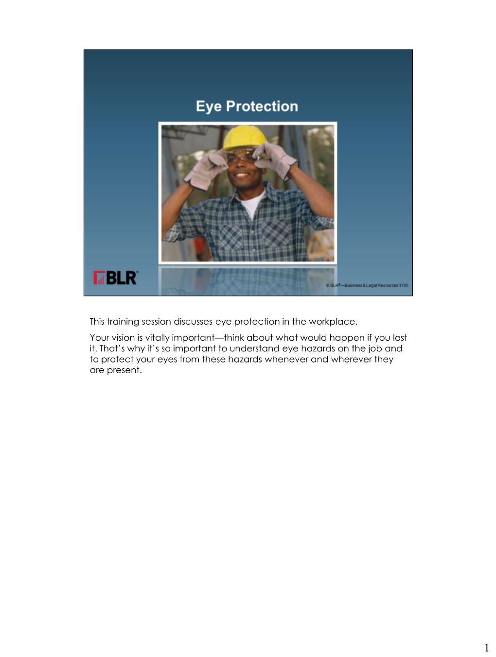 This Training Session Discusses Eye Protection in the Workplace. Your Vision Is Vitally Important—Think About What Would Happen If You Lost It