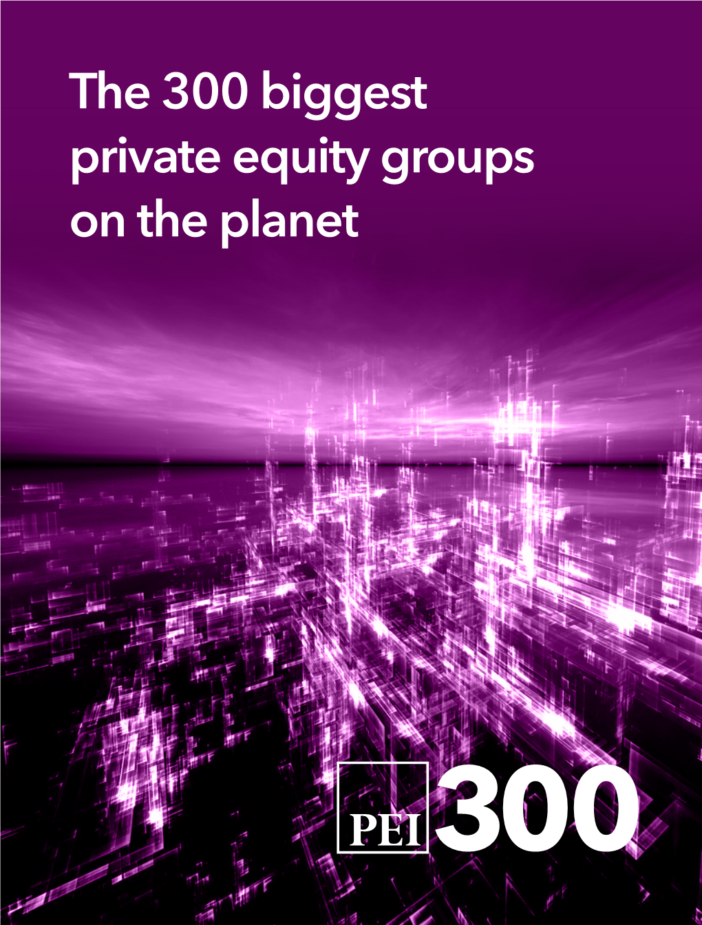 The 300 Biggest Private Equity Groups on the Planet