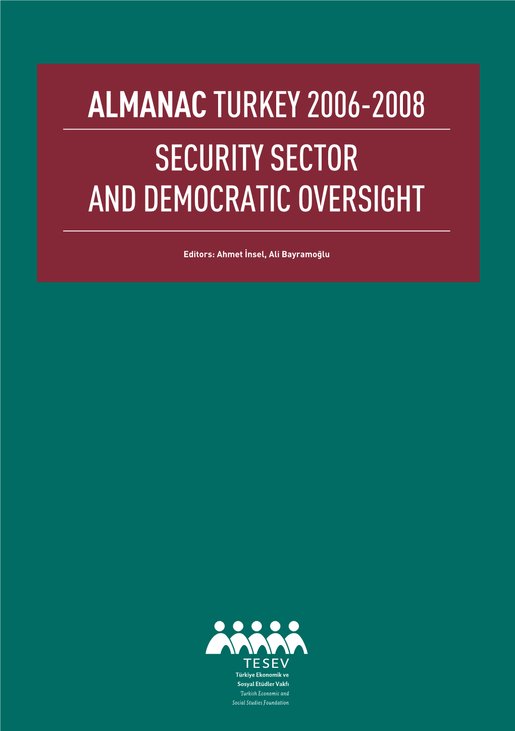 Almanac Turkey 2006-2008 Security Sector and Democratic Oversight Almanac Turkey 2006-2008: Security Sector and Democratic Oversight
