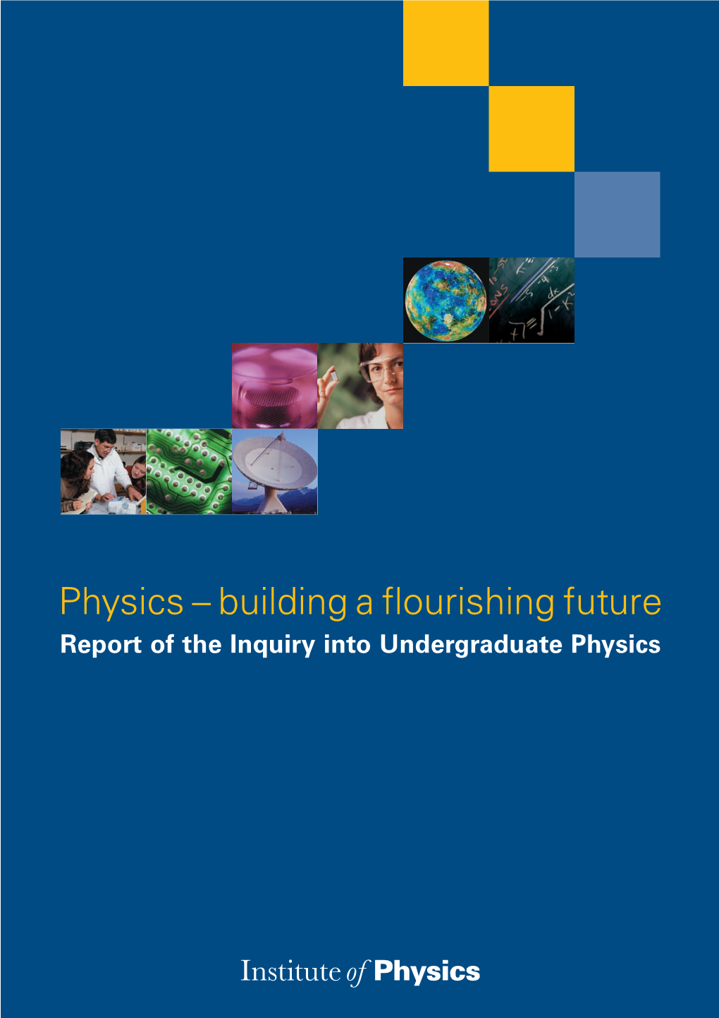 Physics – Building a Flourishing Future Report of the Inquiry Into Undergraduate Physics