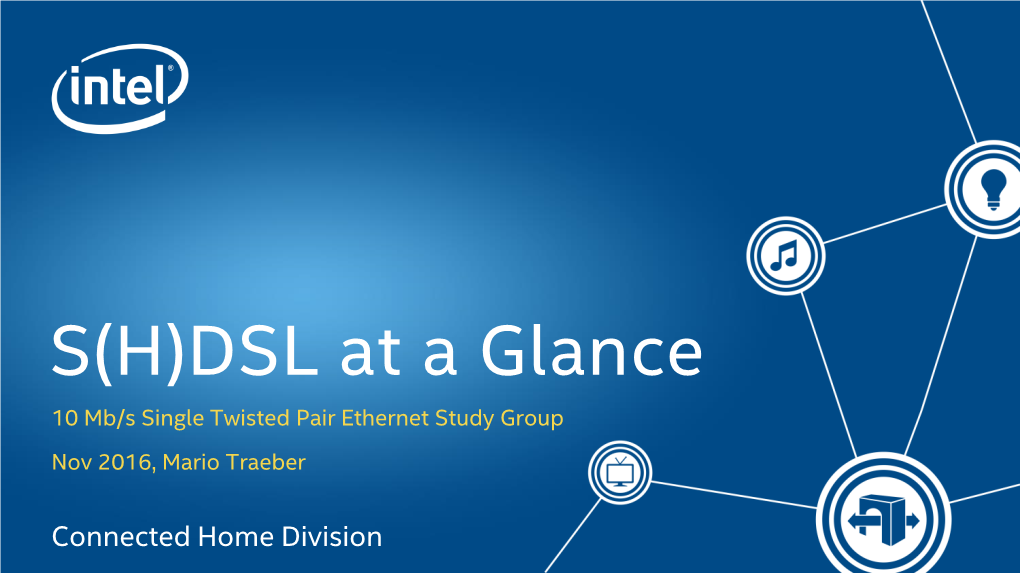 DSL at a Glance 10 Mb/S Single Twisted Pair Ethernet Study Group Nov 2016, Mario Traeber