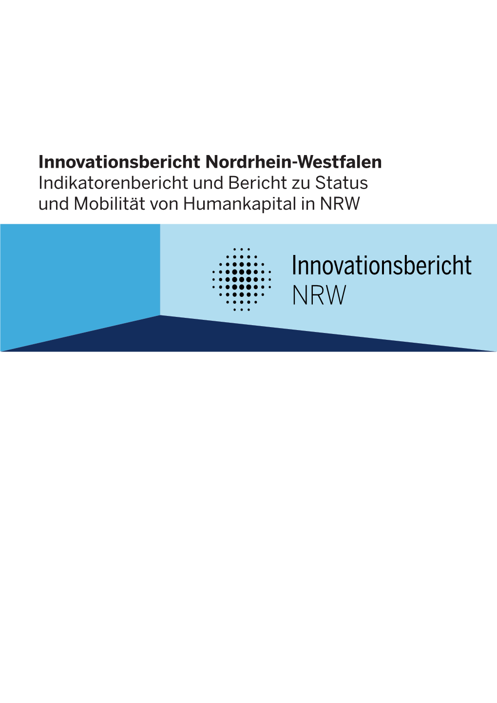 Innovationsbericht Nordrhein-Westfalen Indikatorenbericht Und Bericht Zu Status Und Mobilität Von Humankapital in NRW Innovationsbericht Nordrhein-Westfalen