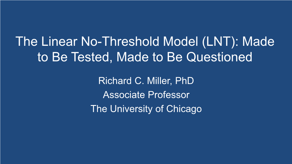 The Linear No-Threshold Model (LNT): Made to Be Tested, Made to Be Questioned