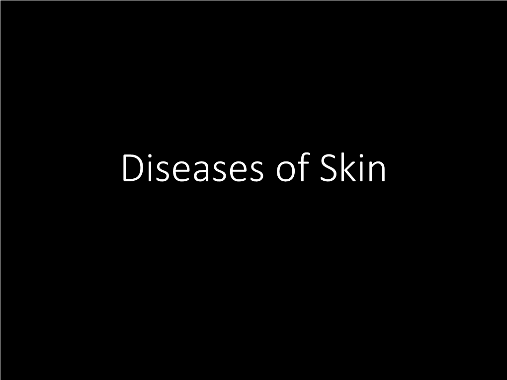 Diseases of Skin • Vesicle: Elevated Blister Containing Clear Fluid That Are Under 1Cm in Diameter