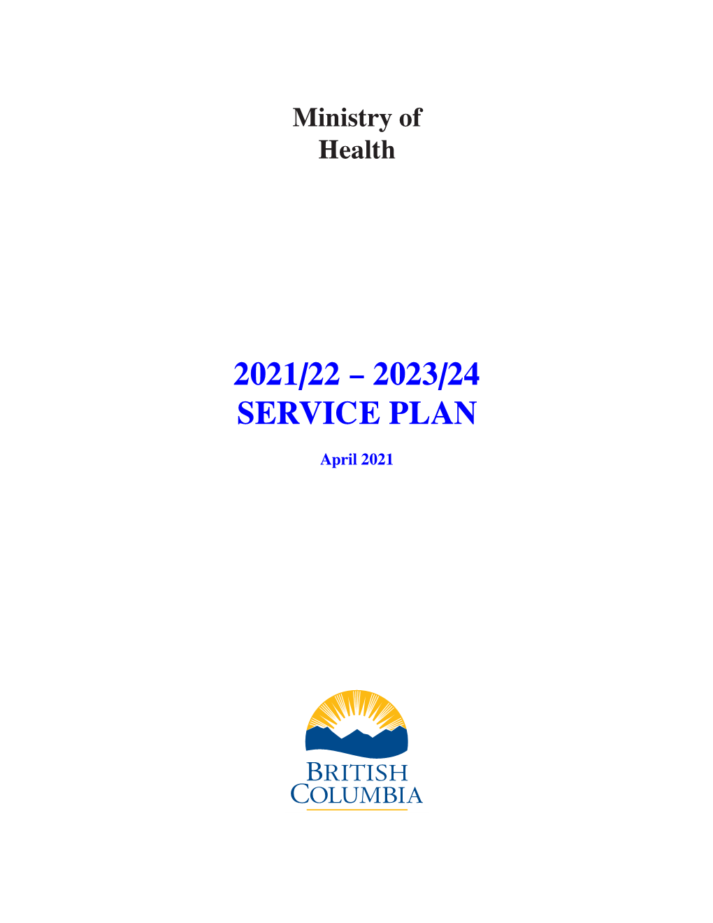 Ministry of Health 2021/22 – 2023/24 Service Plan Was Prepared Under My Direction in Accordance with the Budget Transparency and Accountability Act