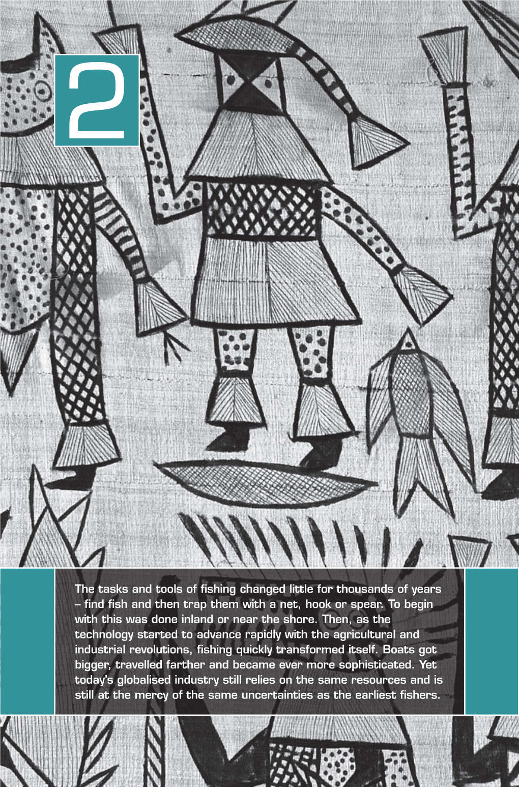 The Tasks and Tools of Fishing Changed Little for Thousands of Years – Find Fish and Then Trap Them with a Net, Hook Or Spear