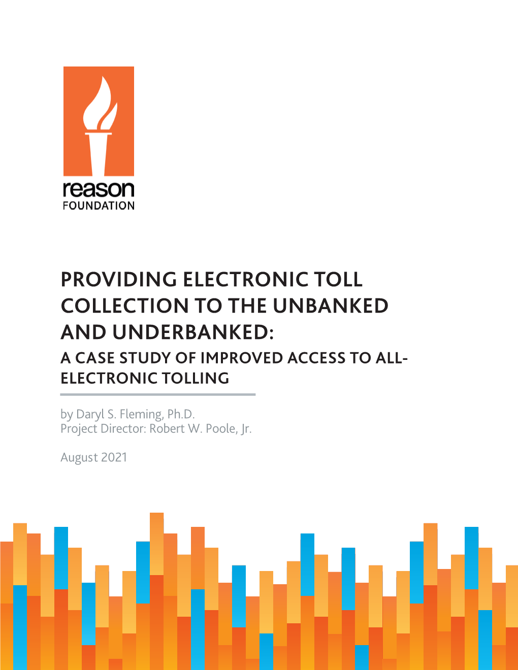 PROVIDING ELECTRONIC TOLL COLLECTION to the UNBANKED and UNDERBANKED: a CASE STUDY of IMPROVED ACCESS to ALL- ELECTRONIC TOLLING by Daryl S