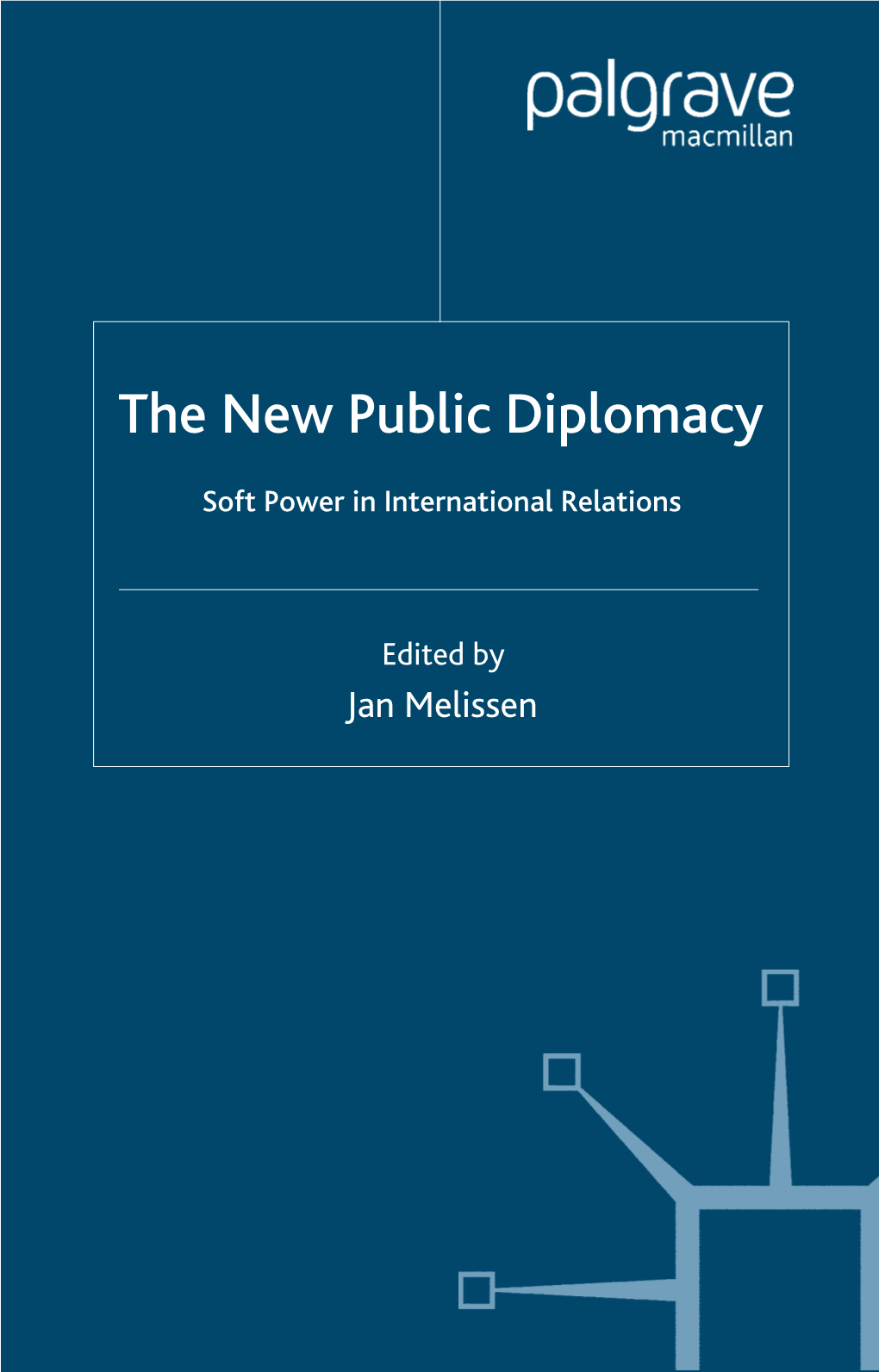 The New Public Diplomacy: Soft Power in International Relations