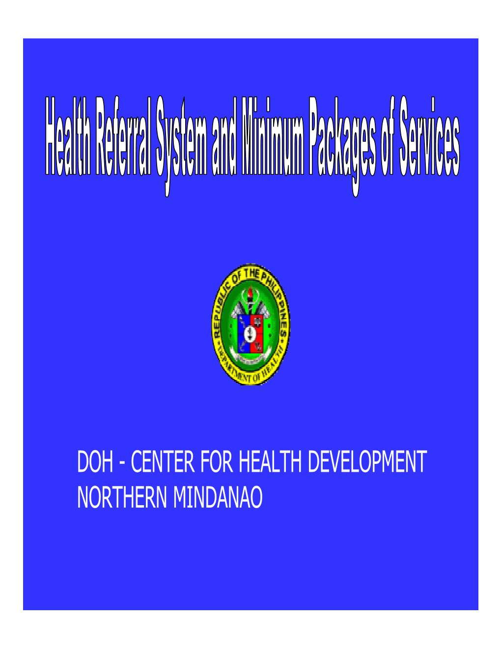 DOH - CENTER for HEALTH DEVELOPMENT NORTHERN MINDANAO Health Referral Is