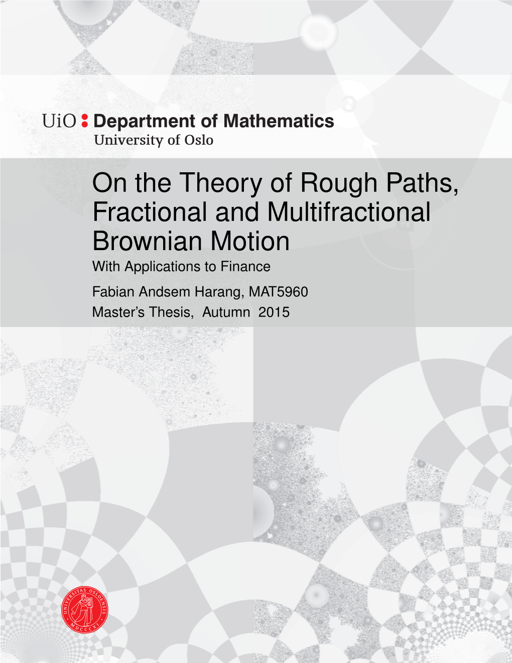On the Theory of Rough Paths, Fractional and Multifractional Brownian Motion with Applications to Finance Fabian Andsem Harang, MAT5960 Master’S Thesis, Autumn 2015