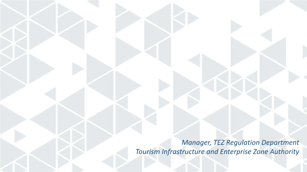 Manager, TEZ Regulation Department Tourism Infrastructure and Enterprise Zone Authority Tourism Enterprise Zone (TEZ)