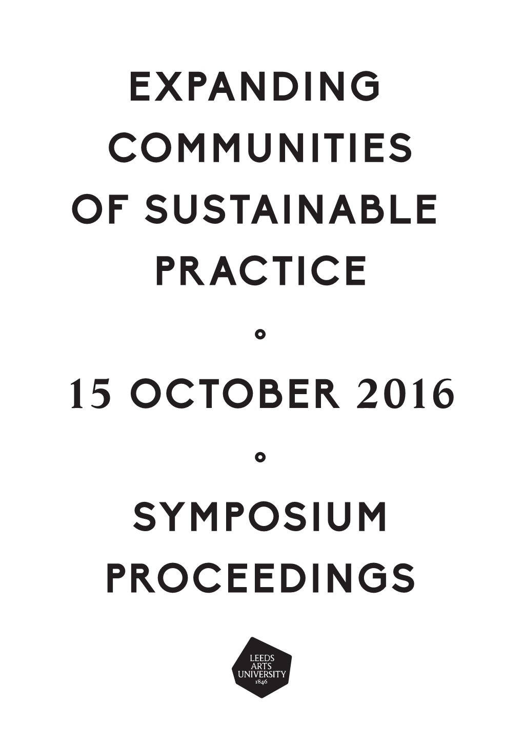 EXPANDING COMMUNITIES of SUSTAINABLE PRACTICE ° 15 OCTOBER 2016 ° SYMPOSIUM PROCEEDINGS Table of Contents