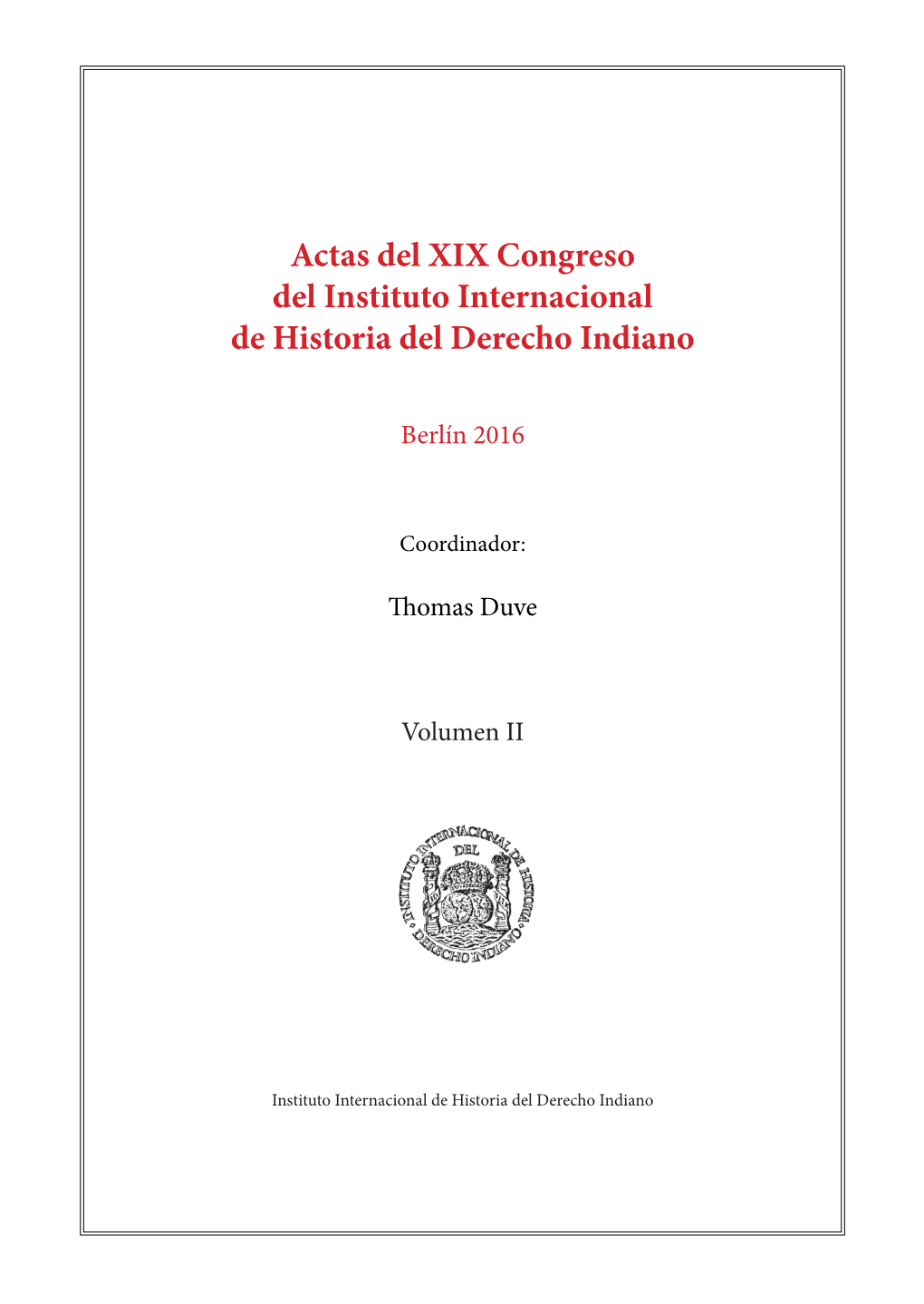 Actas Del XIX Congreso Del Instituto Internacional De Historia Del Derecho Indiano