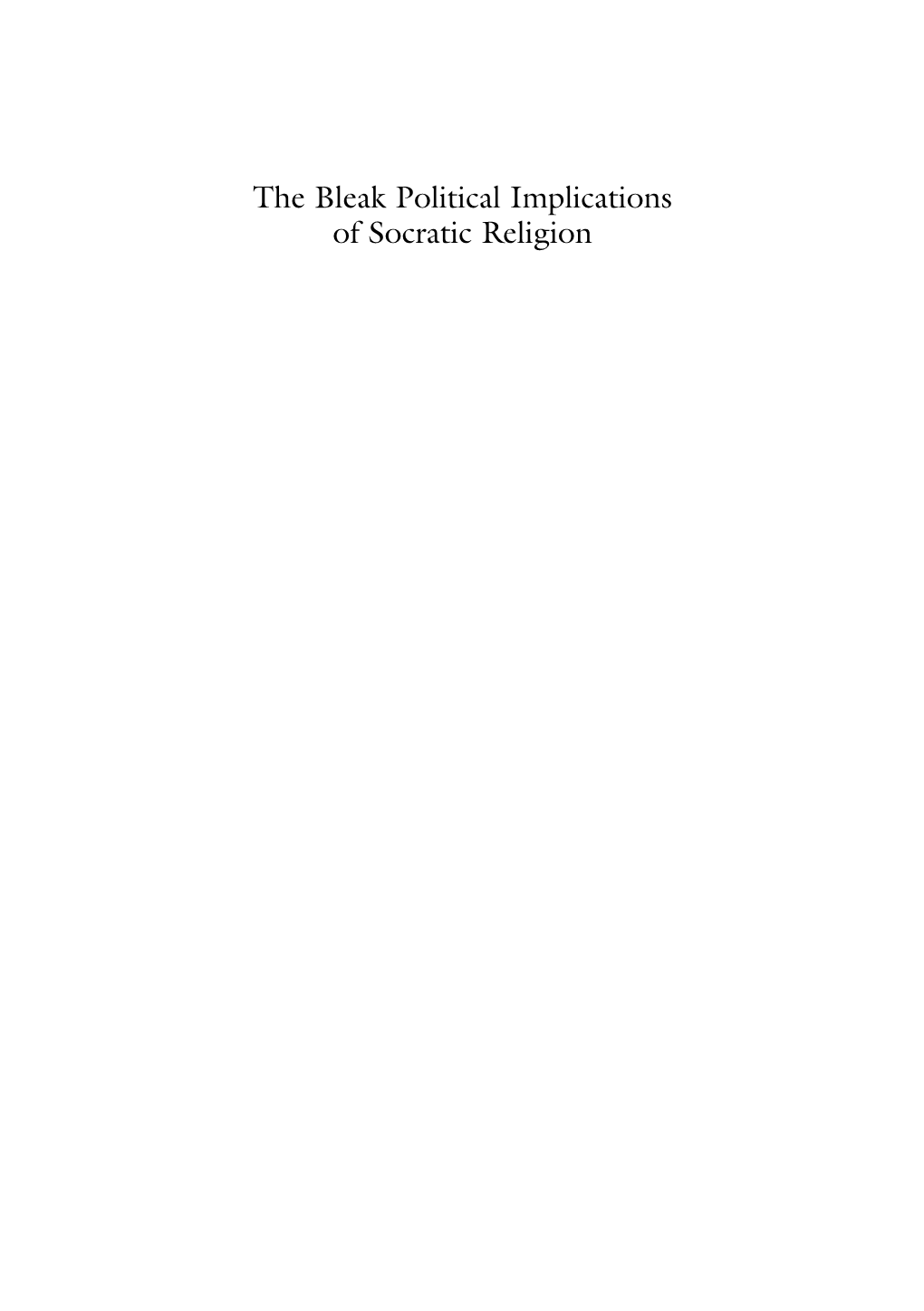 The Bleak Political Implications of Socratic Religion Also by Shadia B