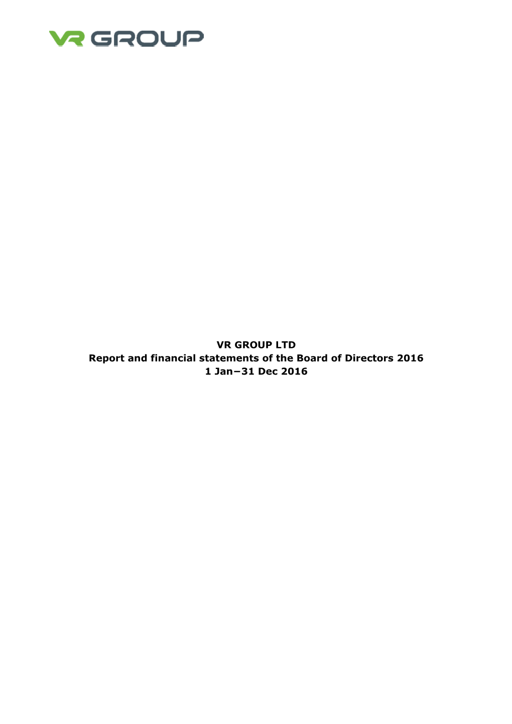 VR GROUP LTD Report and Financial Statements of the Board of Directors 2016 1 Jan−31 Dec 2016 2