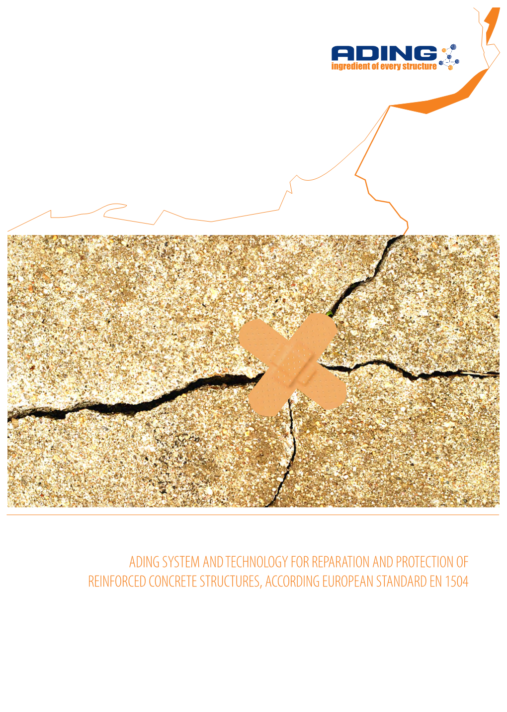 ADING SYSTEM and TECHNOLOGY for REPARATION and PROTECTION of REINFORCED CONCRETE STRUCTURES, ACCORDING EUROPEAN STANDARD EN 1504 Grouting and Sealing