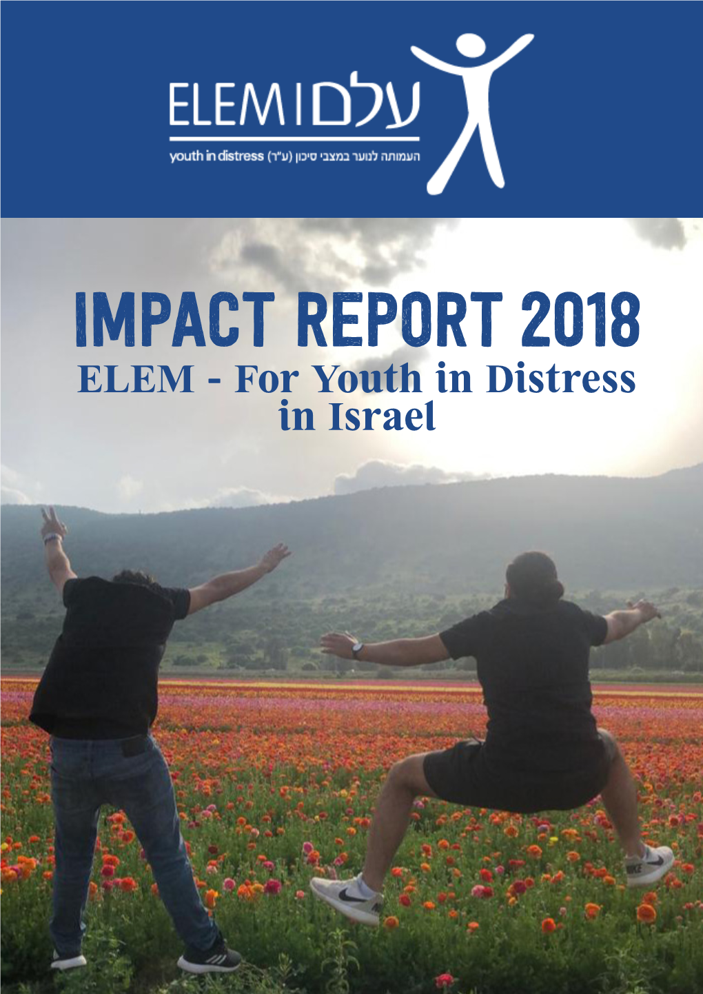 Impact Report 2018 ELEM - for Youth in Distress in Israel Opening Remarks Opening Remarks