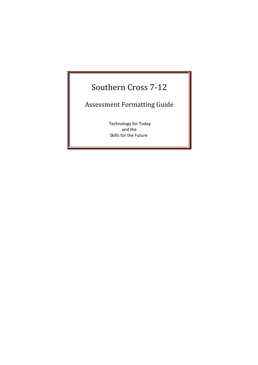 Southern Cross 7-12 Assessment Formatting Guide Technology for Today and the Skills For