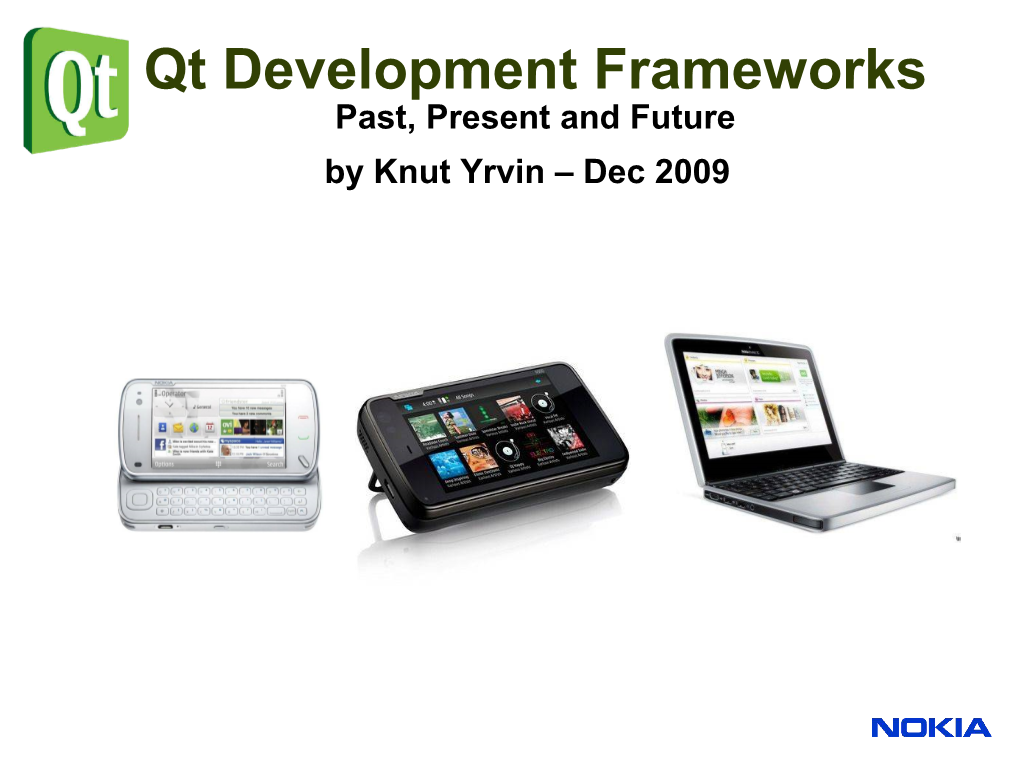 Qt Development Frameworks Past, Present and Future by Knut Yrvin – Dec 2009 Knut Yrvin Open Source Community Manager