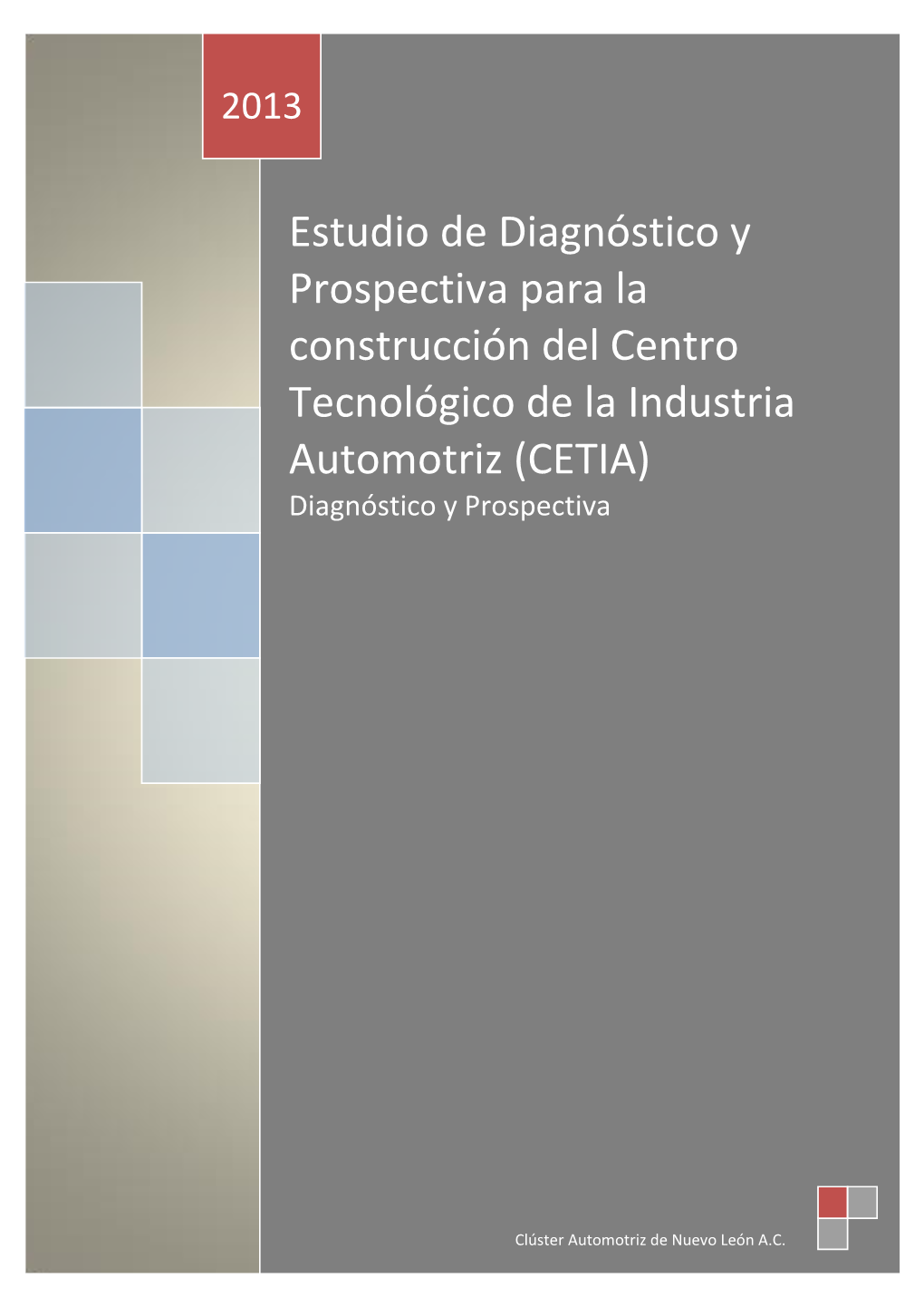 Estudio De Diagnóstico Y Prospectiva Para La Construcción Del Centro Tecnológico De La Industria Automotriz (CETIA) Diagnóstico Y Prospectiva