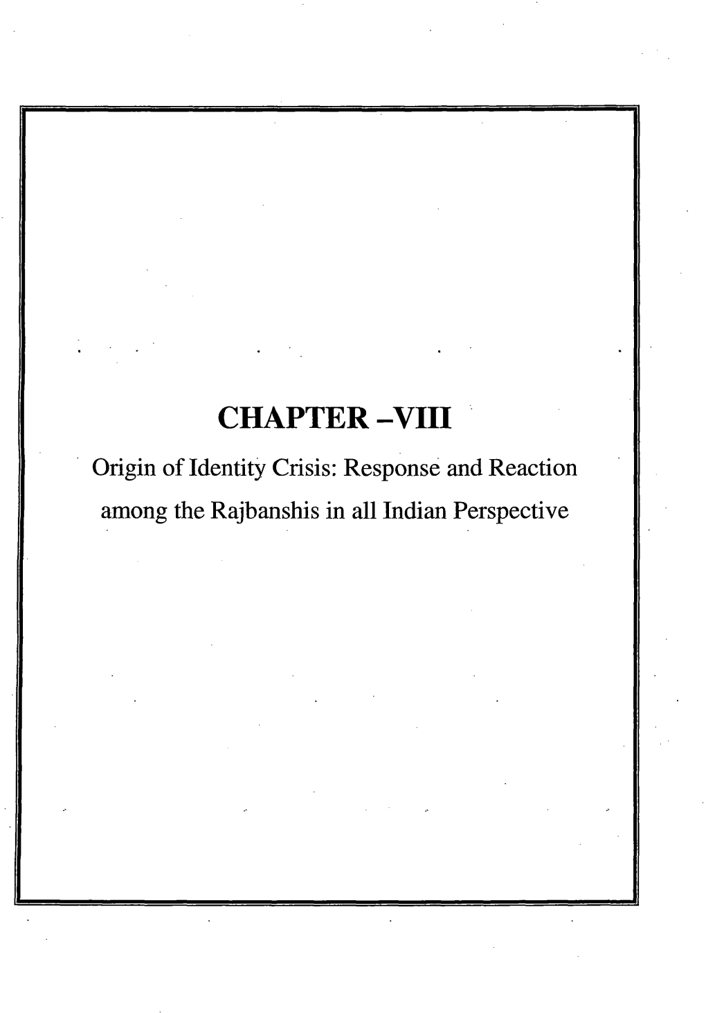 CHAPTER-VIII · Origin of Identity Crisis: Response and Reaction Among the Rajbanshis in All Indian Perspective